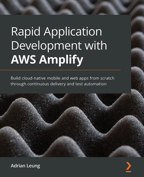 Rapid Application Development with AWS Amplify : Full stack web development on Amazon Web Servics