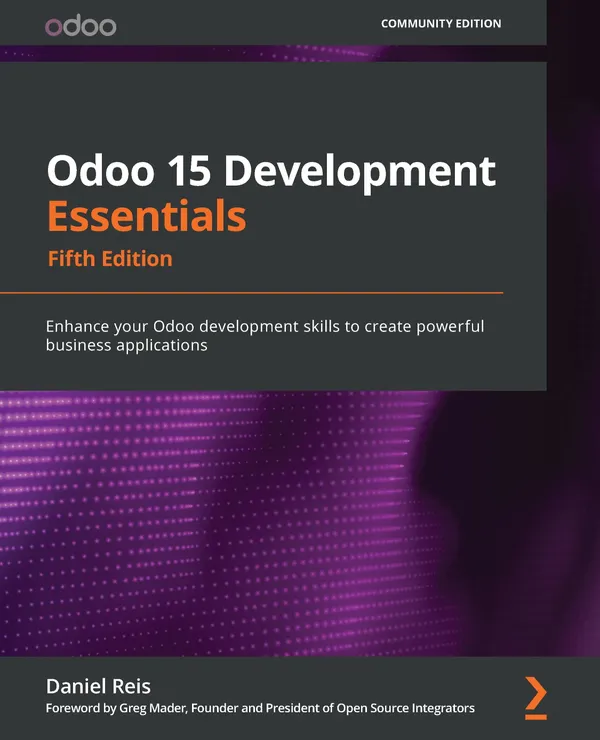 Odoo 15 Development Essentials : Enhance your Odoo development skills to create powerful business applications