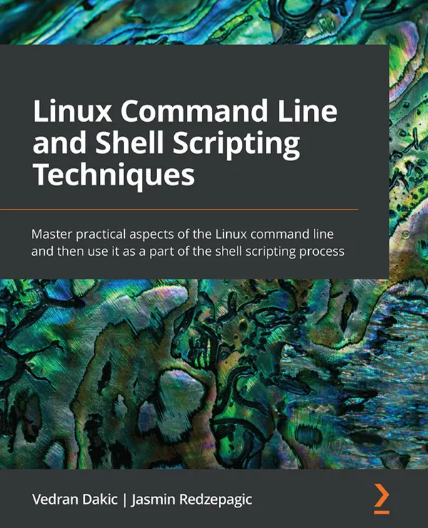 Linux Command Line and Shell Scripting Techniques : Master practical aspects of the Linux command line and then use it as a part of the shell scripting process