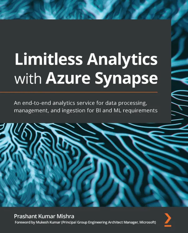 Limitless Analytics with Azure Synapse : An end-to-end analytics service for data processing, management, and ingestion for BI and ML