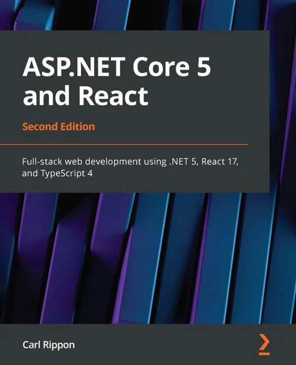 ASP.NET Core 5 and React : Full-stack web development using .NET 5, React 17, and TypeScript 4