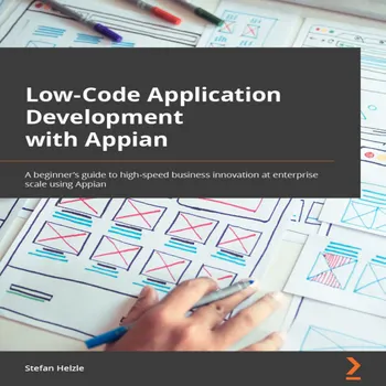 Low-Code Application Development with Appian : The practitioner's guide ...