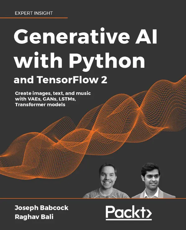 Generative AI with Python and TensorFlow 2 : Create images, text, and music with VAEs, GANs, LSTMs, Transformer models