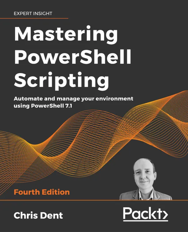 Mastering PowerShell Scripting : Automate and manage your environment using PowerShell 7.1