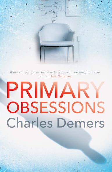 Primary Obsessions : An Engrossing Page-Turner Set In A Cognitive Behavioural Therapy Clinic