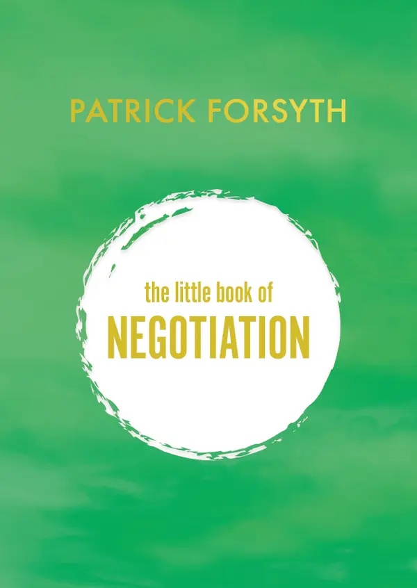 The Little Book of Negotiation : How to get what you want
