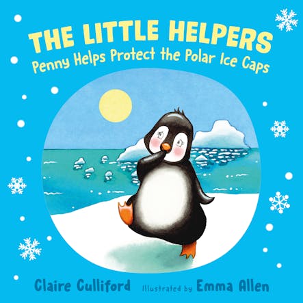 The Little Helpers: Penny Helps Protect The Polar Ice Caps : (A Climate-Conscious Children's Book)