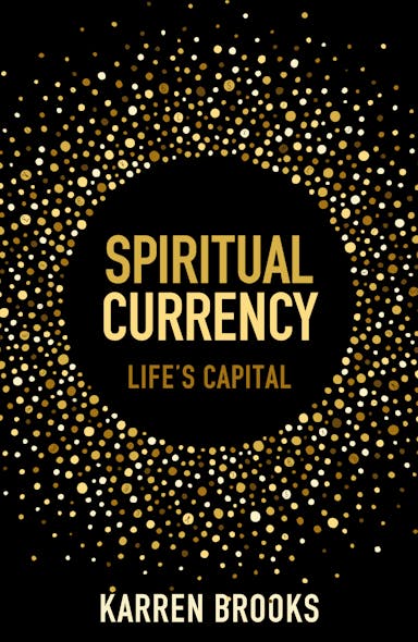 Spiritual Currency : Embark On A Journey Through Your Spirituality And Consciousness