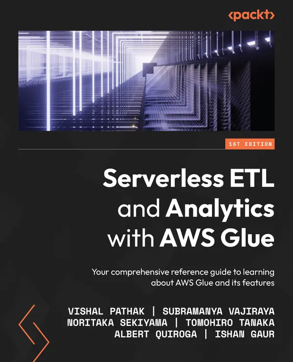 Serverless ETL and Analytics with AWS Glue : Your comprehensive reference guide to learning about AWS Glue and its features