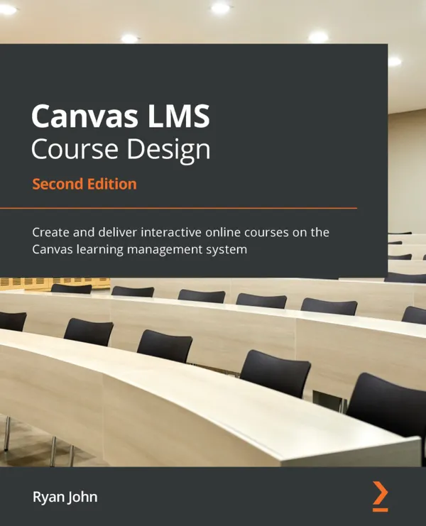 Canvas LMS Course Design : Create and deliver interactive online courses on the Canvas learning management system