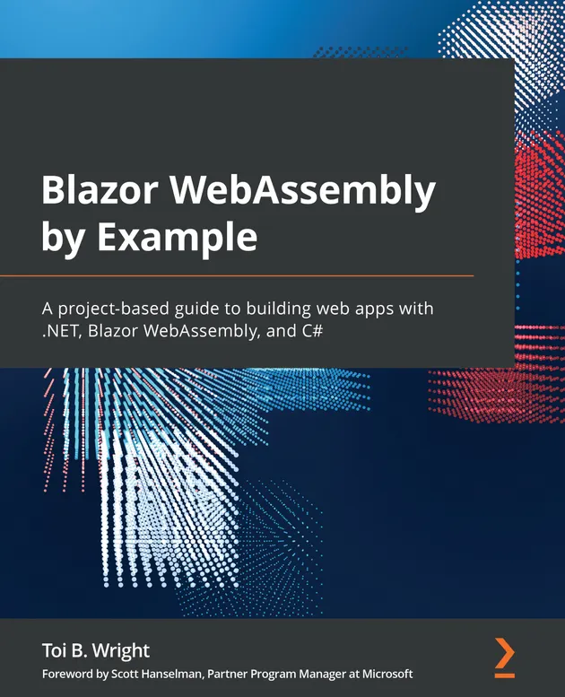 Blazor WebAssembly by Example : A project-based guide to building web ...