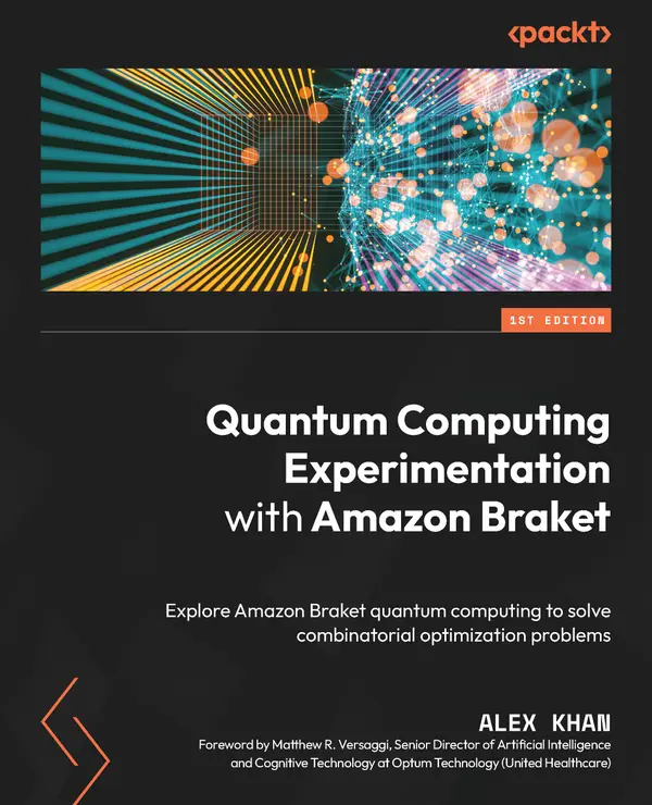 Quantum Computing Experimentation with Amazon Braket : Explore Amazon Braket quantum computing to solve combinatorial optimization problems