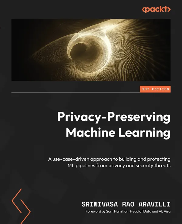 Privacy-Preserving Machine Learning : A use-case-driven approach to building and protecting ML pipelines from privacy and security threats
