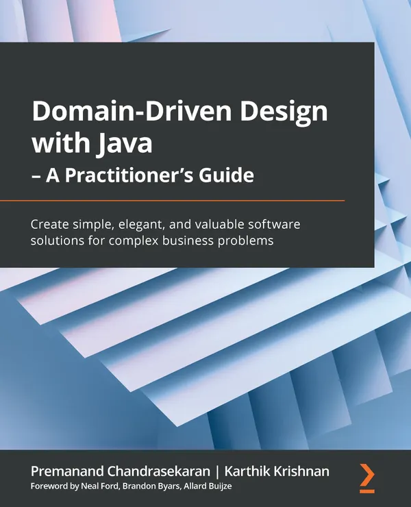 Domain-Driven Design with Java - A Practitioner's Guide : Create simple, elegant, and valuable software solutions for complex business problems