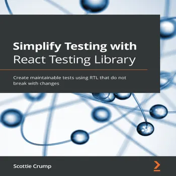 Simplify Testing with React Testing Library : Create maintainable tests ...