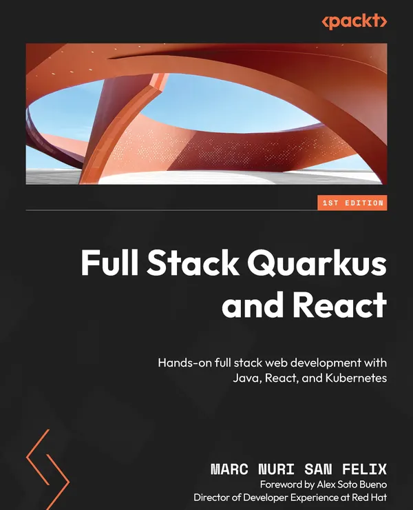 Full Stack Quarkus and React : Hands-on full stack web development with Java, React, and Kubernetes