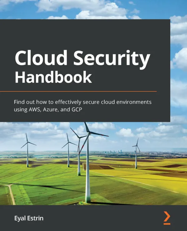 Cloud Security Handbook : Find out how to effectively secure cloud environments using AWS, Azure, and GCP