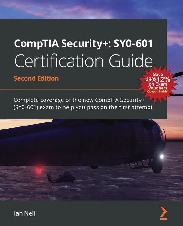 CompTIA Security+: SY0-601 Certification Guide : Complete coverage of the new CompTIA Security+ (SY0-601) exam to help you pass on the first attempt
