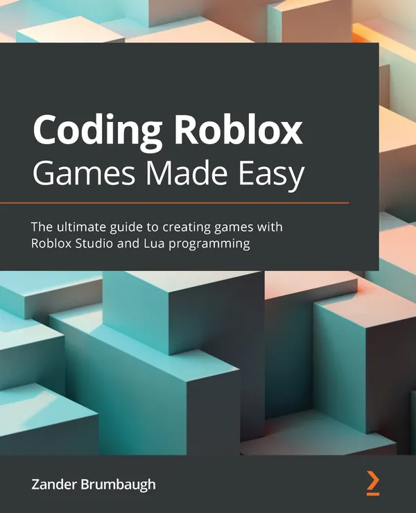 Coding Roblox Games Made Easy : The ultimate guide to creating games with Roblox Studio and Lua programming