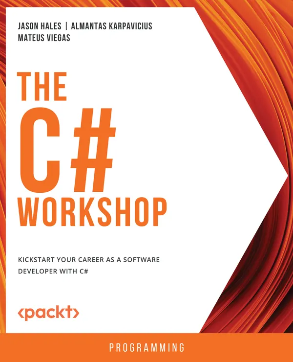 The C# Workshop. : Kickstart your career as a software developer with C#