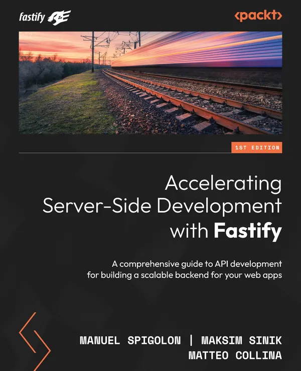 Accelerating Server-Side Development with Fastify : A comprehensive guide to API development for building a scalable backend for your web apps