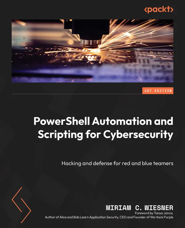 PowerShell Automation and Scripting for Cybersecurity : Hacking and defense for red and blue teamers