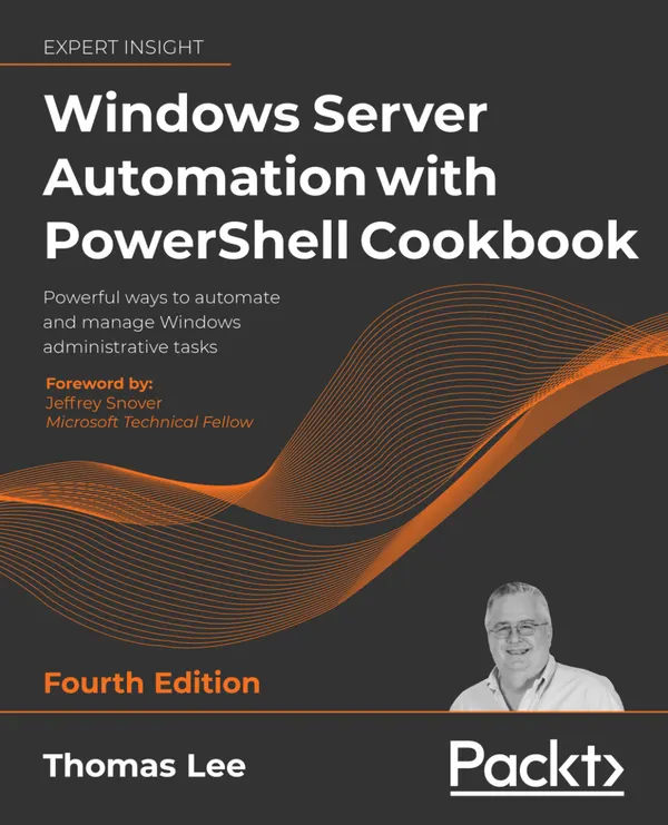 Windows Server Automation with PowerShell Cookbook : Powerful ways to automate and manage Windows administrative tasks