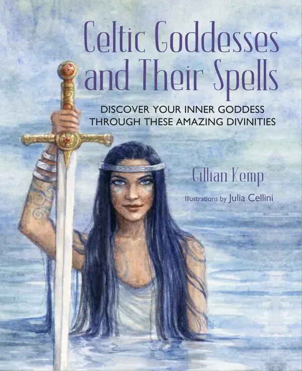Celtic Goddesses and Their Spells : Discover your inner goddess through these amazing divinities