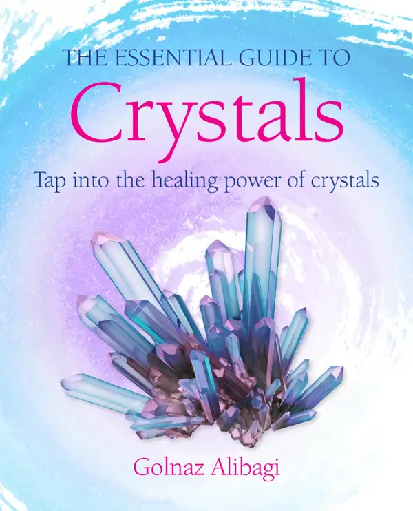 The Essential Guide to Crystals : Tap into the healing power of crystals