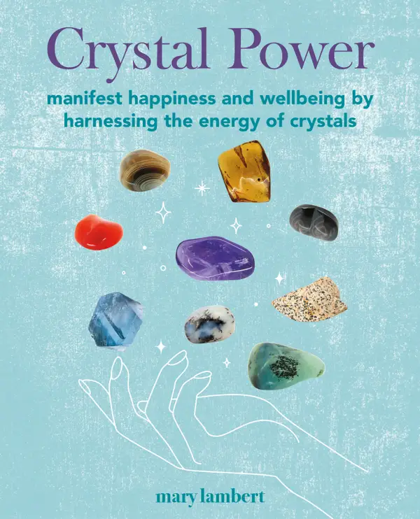 Crystal Power : Manifest happiness and wellbeing by harnessing the energy of crystals