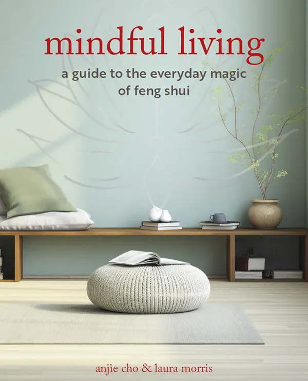 Mindful Living : A guide to the everyday magic of feng shui