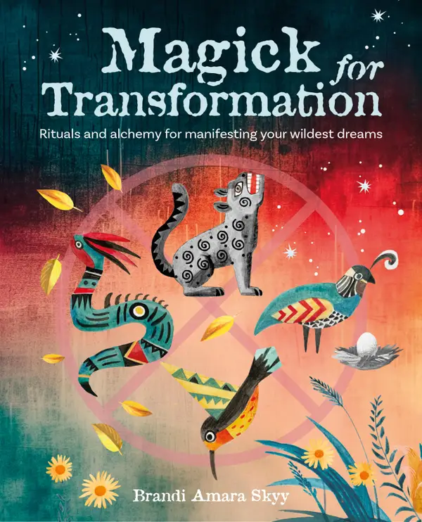 Magick for Transformation : Rituals and alchemy for manifesting your wildest dreams