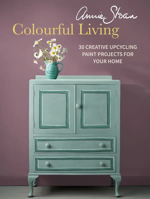 Annie Sloan Colourful Living : 30 creative upcycling paint projects for your home