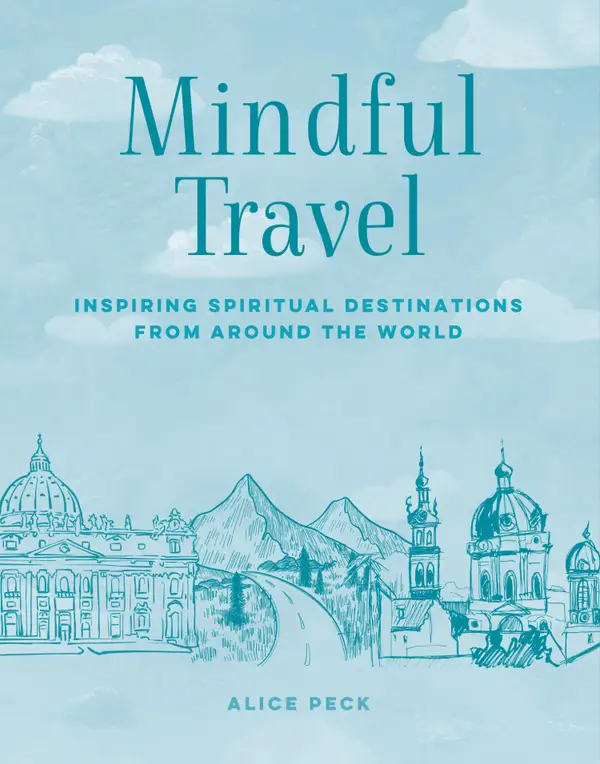 Mindful Travel : Inspiring spiritual destinations from around the world