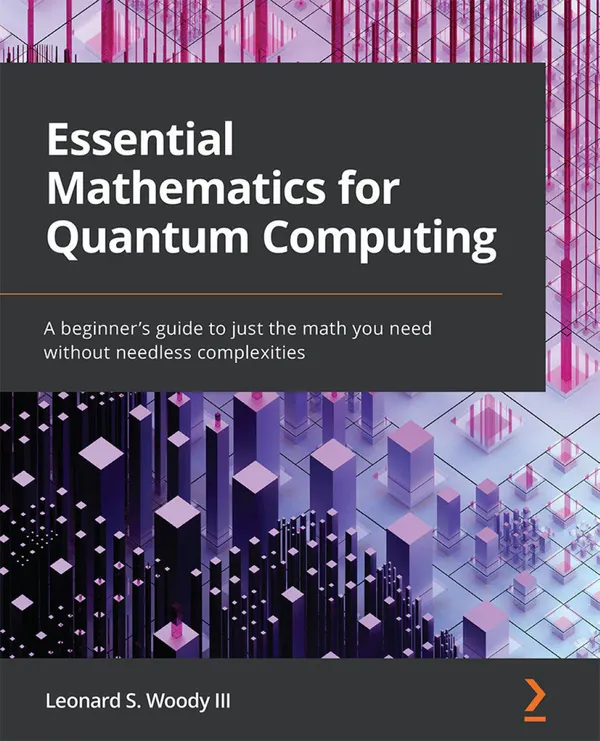 Essential Mathematics for Quantum Computing : A beginner's guide to just the math you need without needless complexities