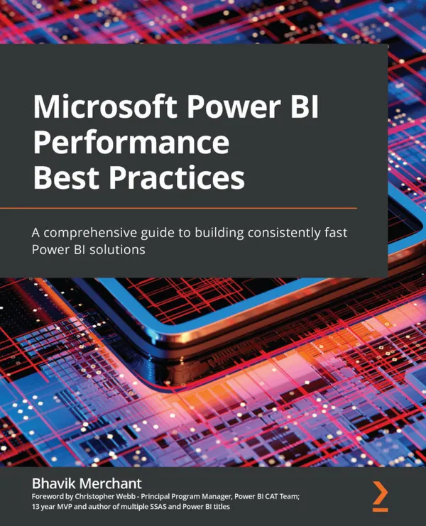 Microsoft Power BI Performance Best Practices : A comprehensive guide to building consistently fast Power BI solutions