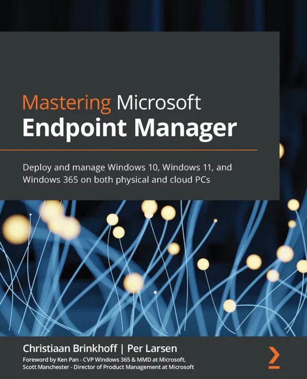Mastering Microsoft Endpoint Manager : Deploy and manage Windows 10, Windows 11, and Windows 365 on both physical and cloud PCs
