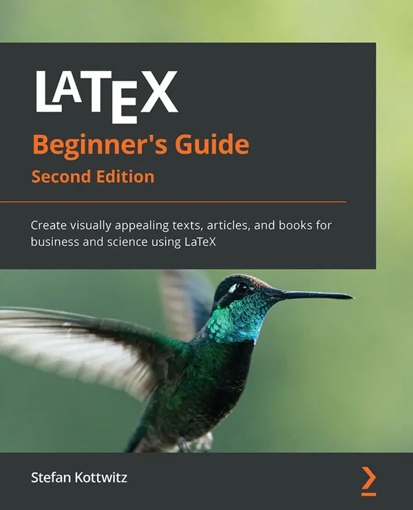 LaTeX Beginner's Guide : Create visually appealing texts, articles, and books for business and science using LaTeX
