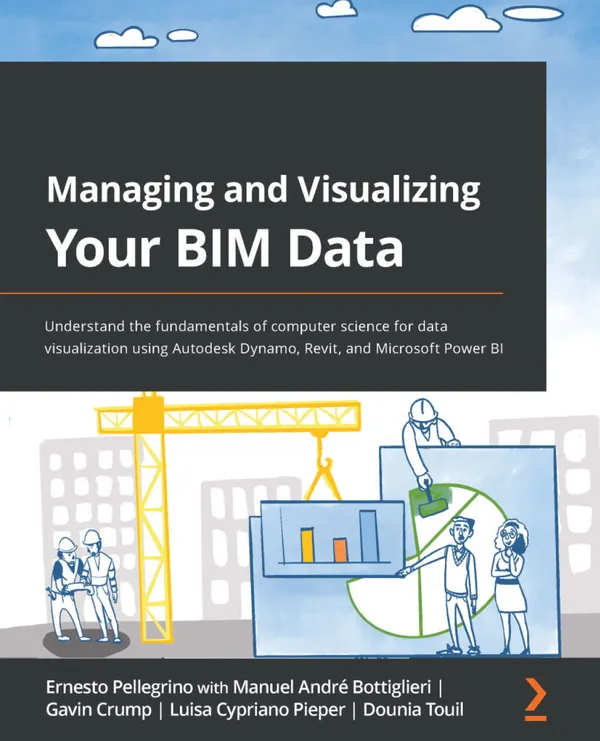 Managing and Visualizing Your BIM Data : Understand the fundamentals of computer science for data visualization using Autodesk Dynamo, Revit, and Microsoft Power BI