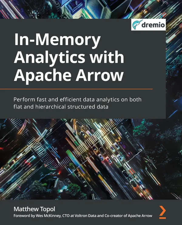 In-Memory Analytics with Apache Arrow : Perform fast and efficient data analytics on both flat and hierarchical structured data