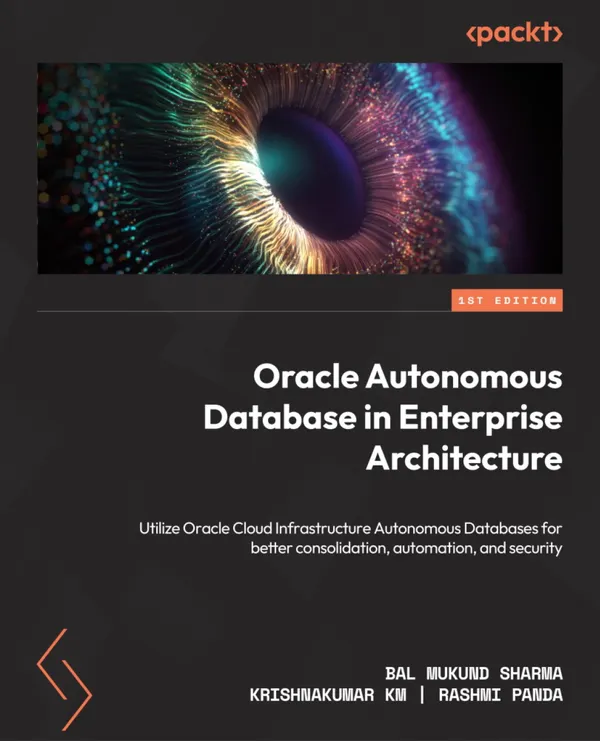 Oracle Autonomous Database in Enterprise Architecture : Utilize Oracle Cloud Infrastructure Autonomous Databases for better consolidation, automation, and security