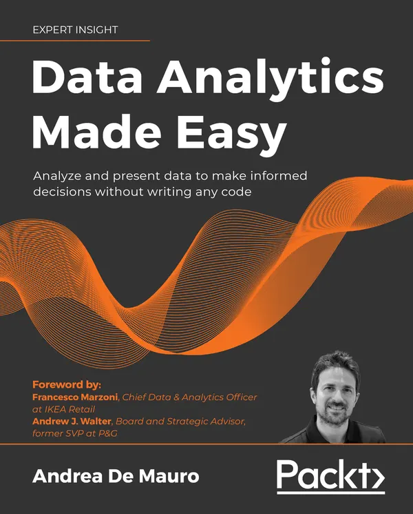 Data Analytics Made Easy : Analyze and present data to make informed decisions without writing any code
