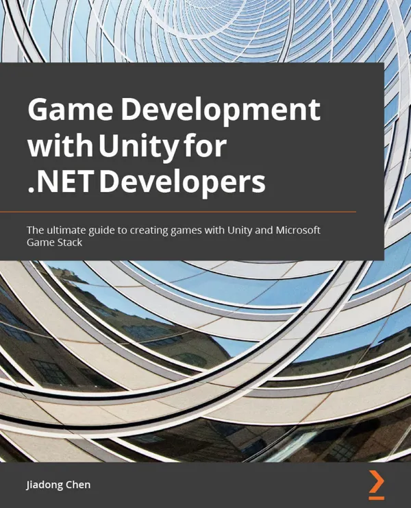 Game Development with Unity for .NET Developers : The ultimate guide to creating games with Unity and Microsoft Game Stack