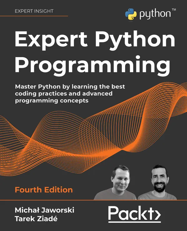 Expert Python Programming – Fourth Edition : Master Python by learning the best coding practices and advanced programming concepts