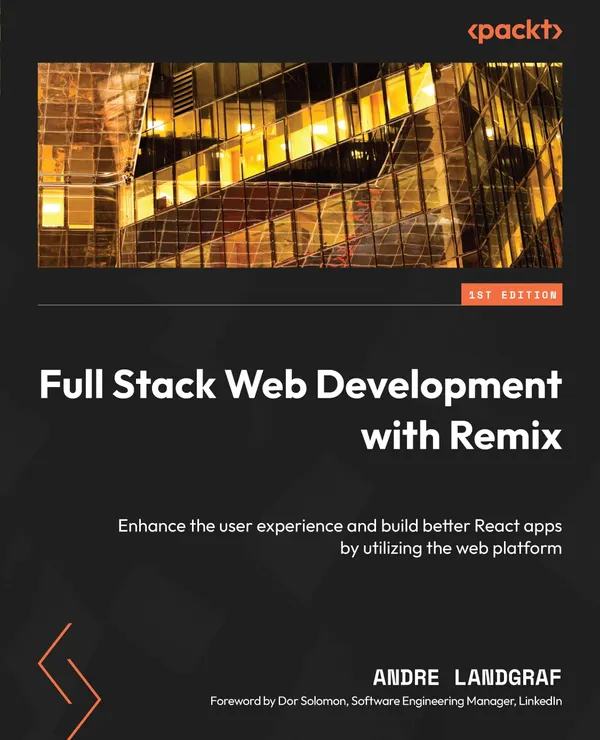 Full Stack Web Development with Remix : Enhance the user experience and build better React apps by utilizing the web platform