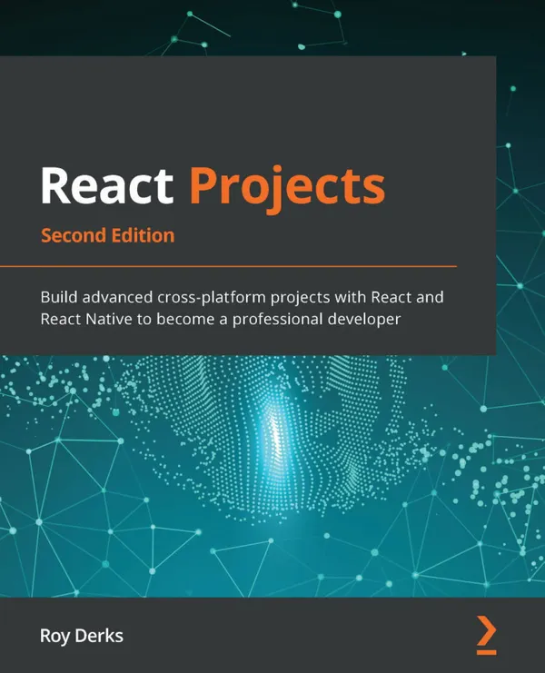 React Projects.. : Build advanced cross-platform projects with React and React Native to become a professional developer