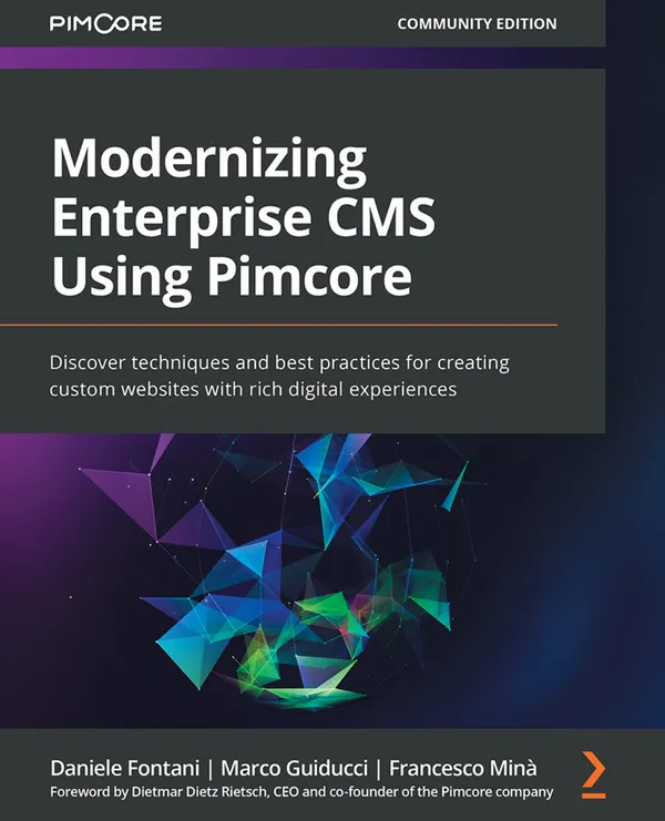 Modernizing Enterprise CMS Using Pimcore. : Discover techniques and best practices for creating custom websites with rich digital experiences