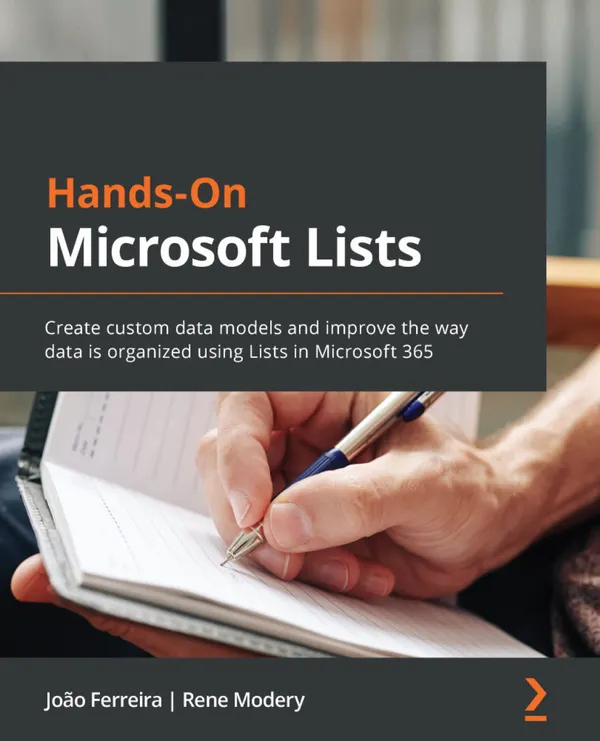 Hands-On Microsoft Lists : Create custom data models and improve the way data is organized using Lists in Microsoft 365