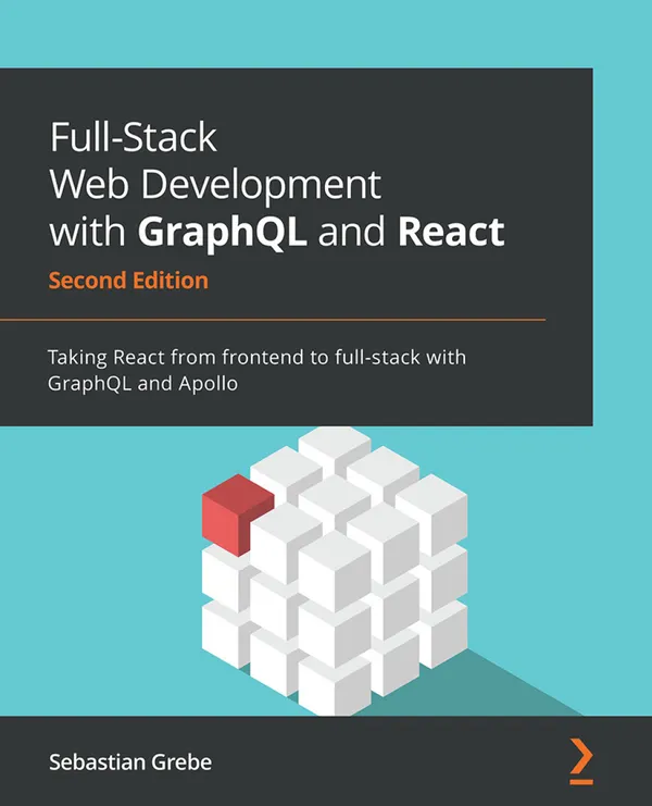 Full-Stack Web Development with GraphQL and React : Taking React from frontend to full-stack with GraphQL and Apollo