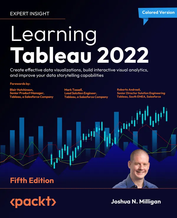 Learning Tableau 2022 : Create effective data visualizations, build interactive visual analytics, and improve your data storytelling capabilities